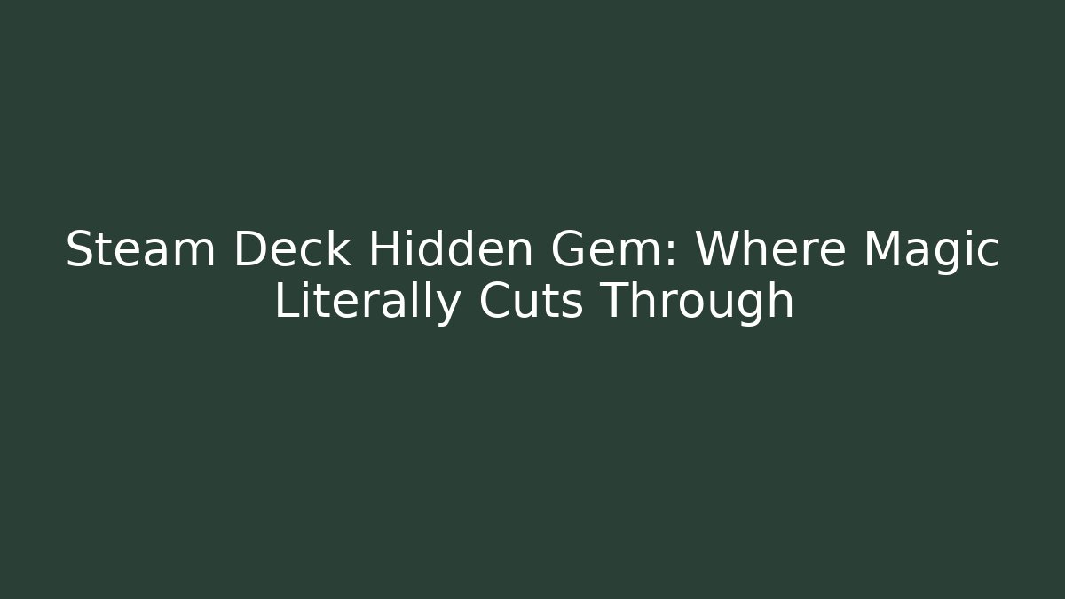 Steam Deck Hidden Gem: Where Magic Literally Cuts Through