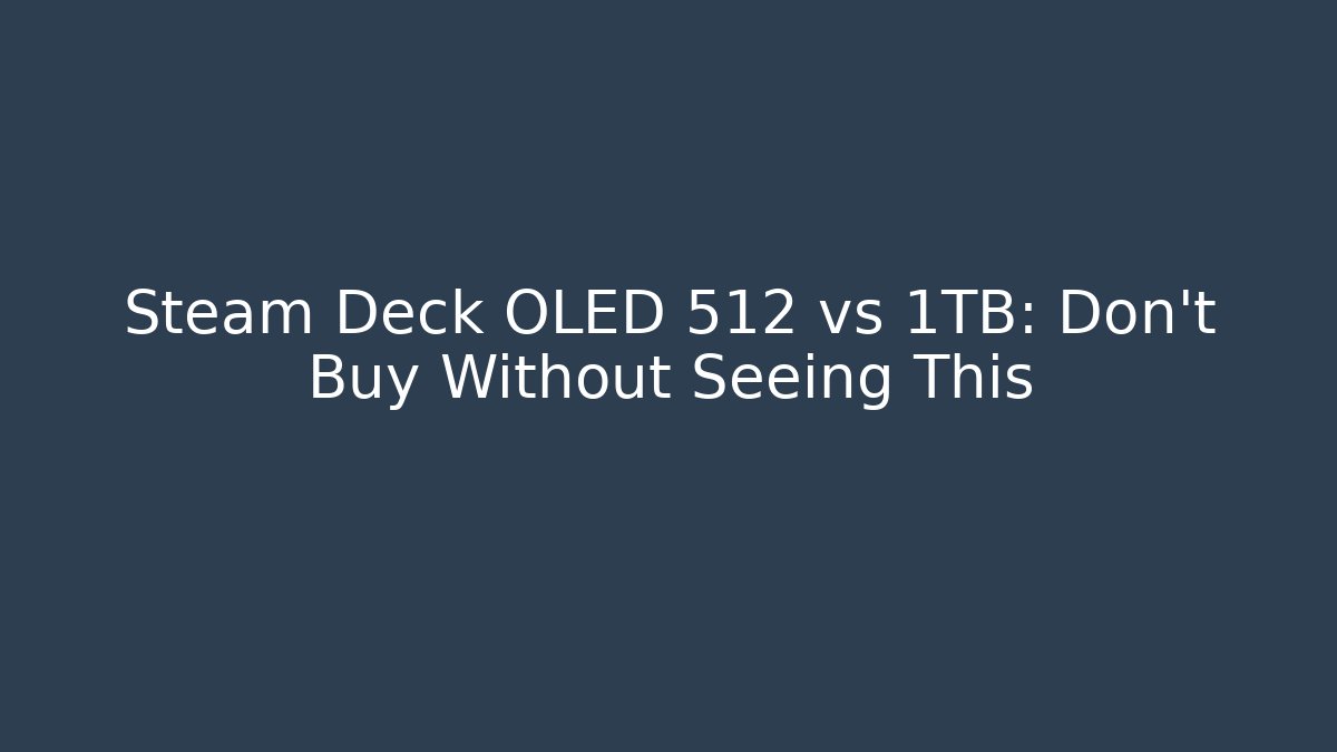 Steam Deck OLED 512 vs 1TB: Don't Buy Without Seeing This