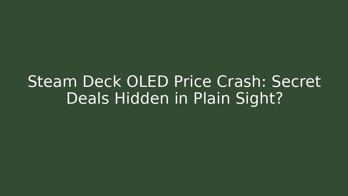 Steam Deck OLED Price Crash: Secret Deals Hidden in Plain Sight?
