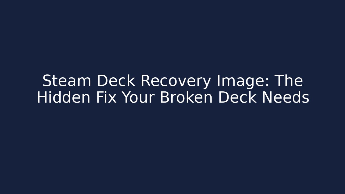 Steam Deck Recovery Image: The Hidden Fix Your Broken Deck Needs - Create More Assets