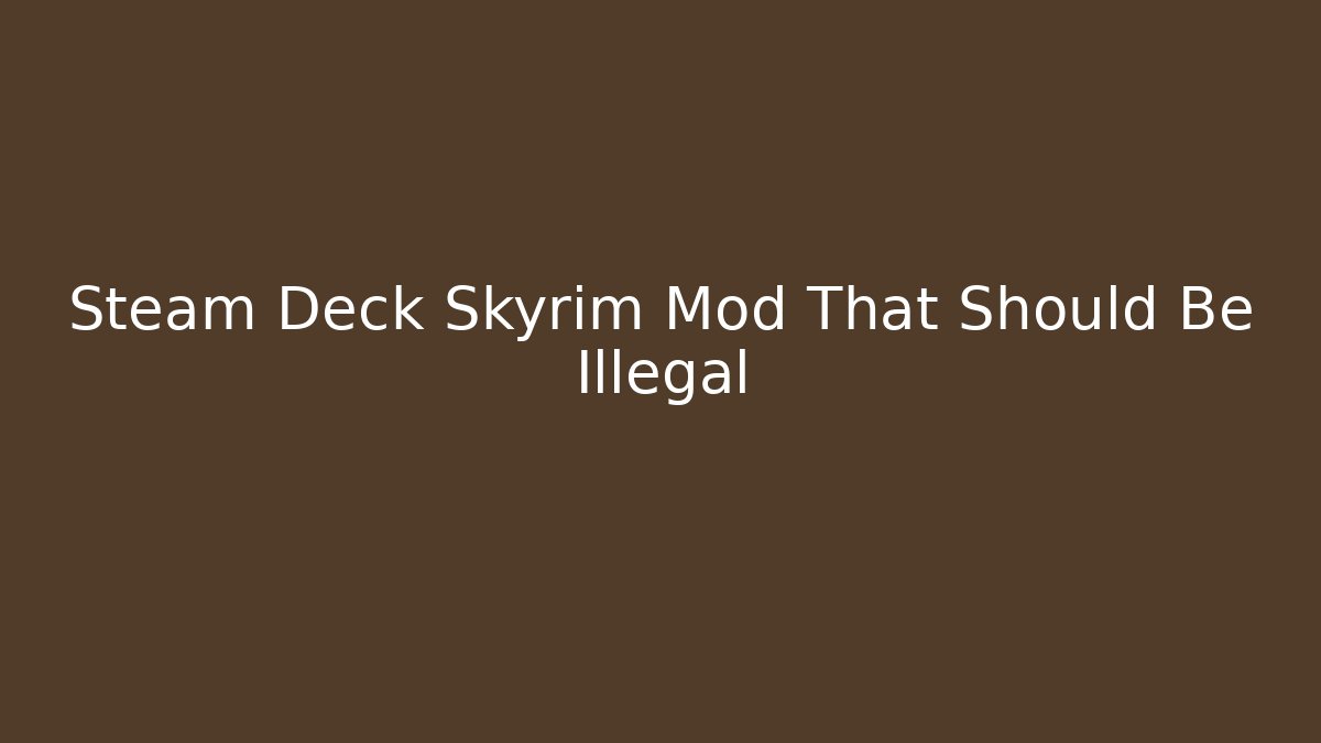 Steam Deck Skyrim Mod That Should Be Illegal - Create More Assets