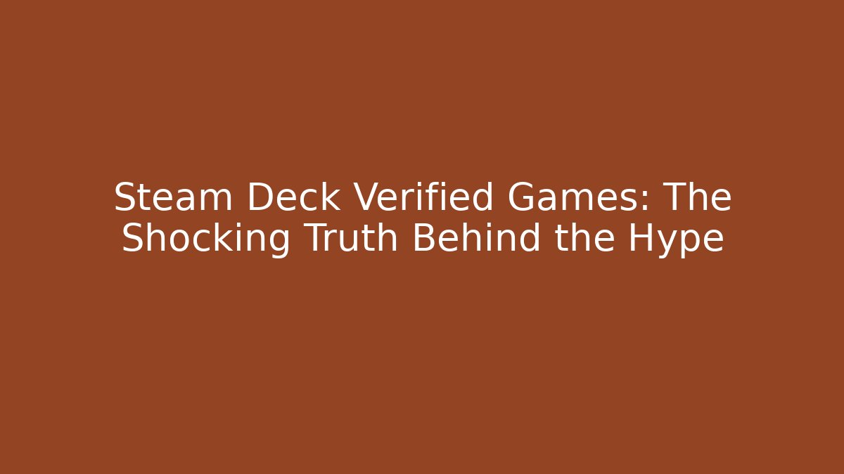 Steam Deck Verified Games: The Shocking Truth Behind the Hype - Create More Assets