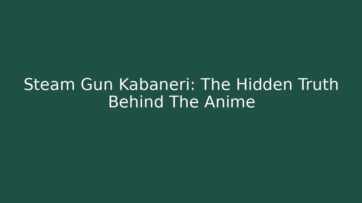 Steam Gun Kabaneri: The Hidden Truth Behind The Anime