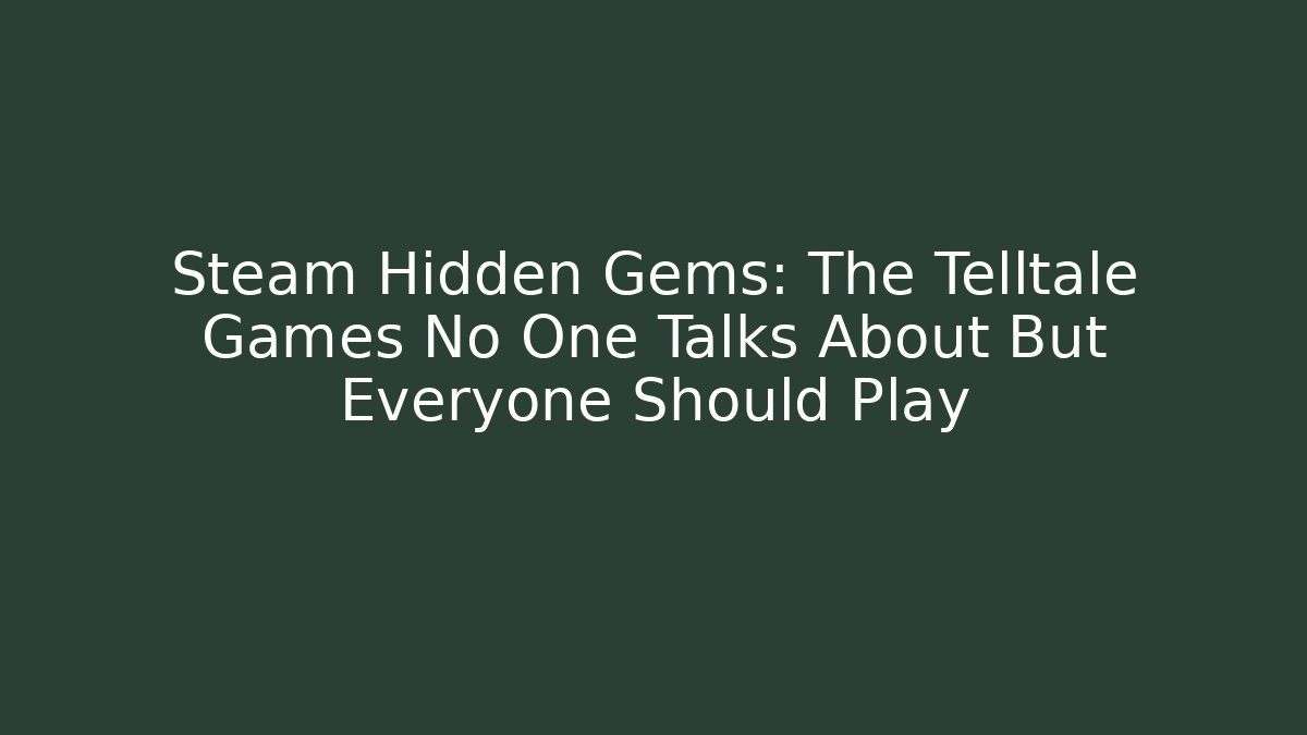 Steam Hidden Gems: The Telltale Games No One Talks About But Everyone Should Play