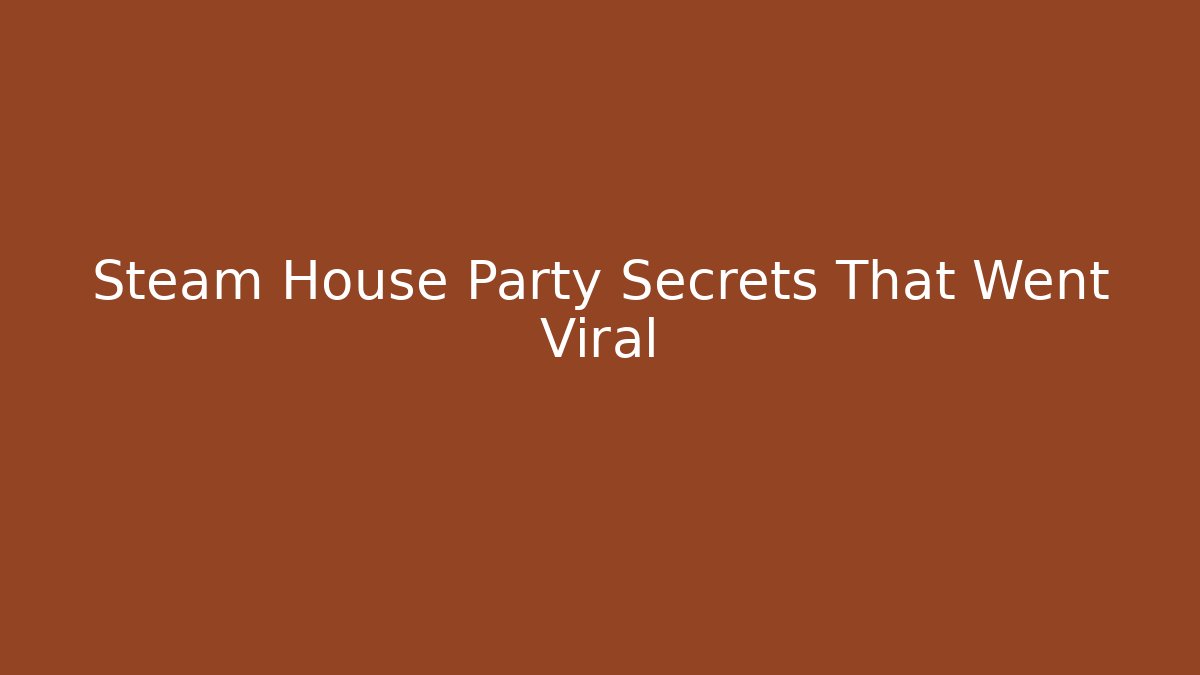 Steam House Party Secrets That Went Viral