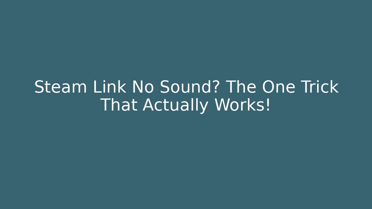 Steam Link No Sound? The One Trick That Actually Works!