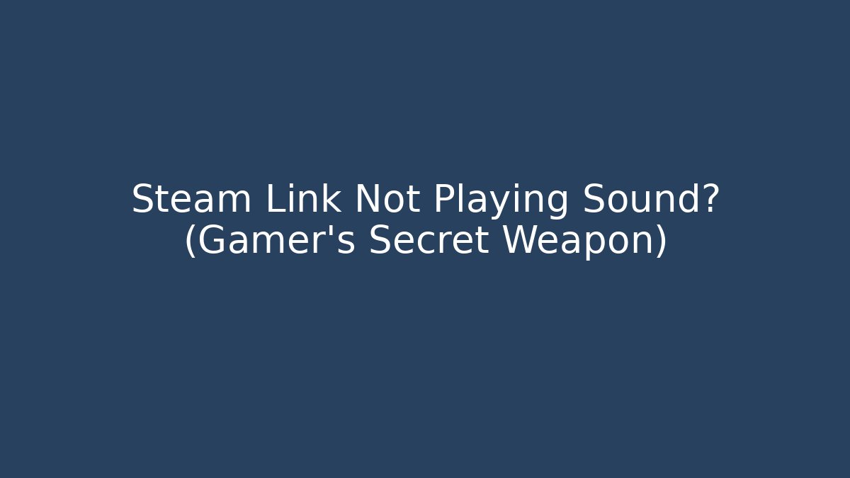 Steam Link Not Playing Sound? (Gamer's Secret Weapon)