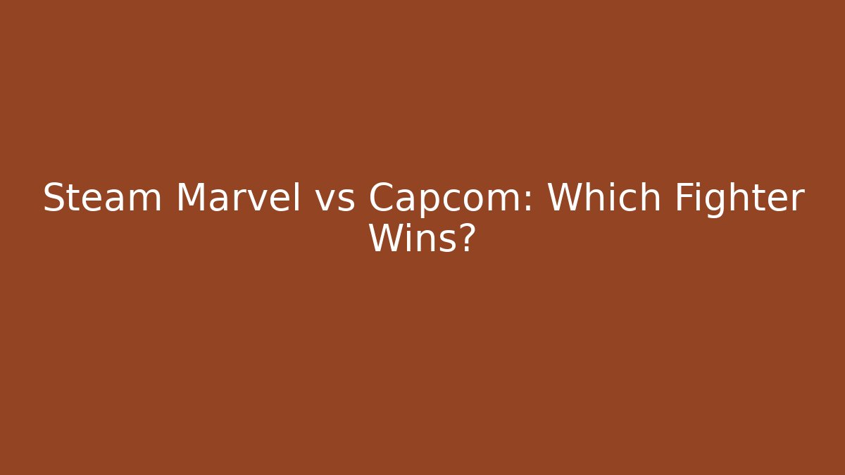 Steam Marvel vs Capcom: Which Fighter Wins?