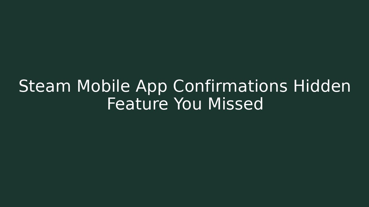 Steam Mobile App Confirmations Hidden Feature You Missed