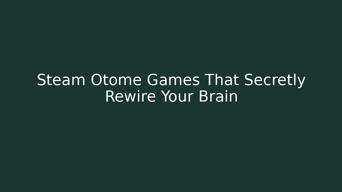 Steam Otome Games That Secretly Rewire Your Brain