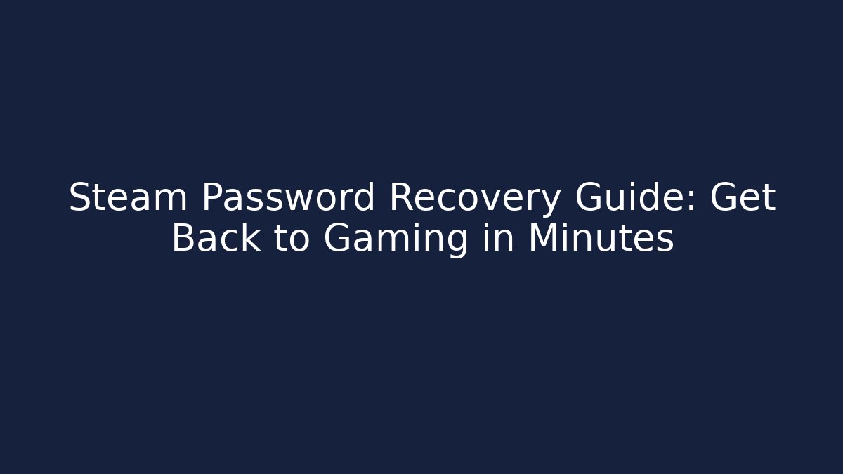 Steam Password Recovery Guide: Get Back to Gaming in Minutes