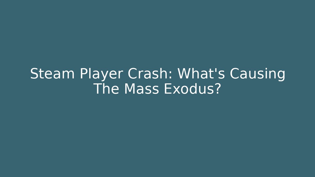 Steam Player Crash: What’s Causing The Mass Exodus?