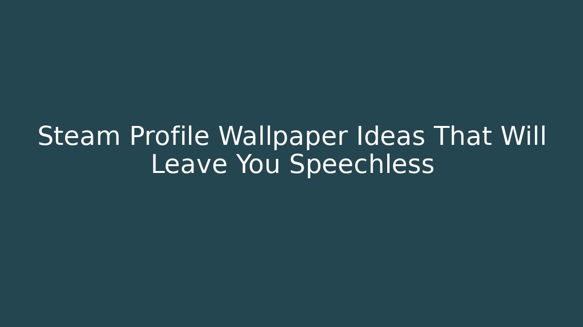 Steam Profile Wallpaper Ideas That Will Leave You Speechless - Create More Assets