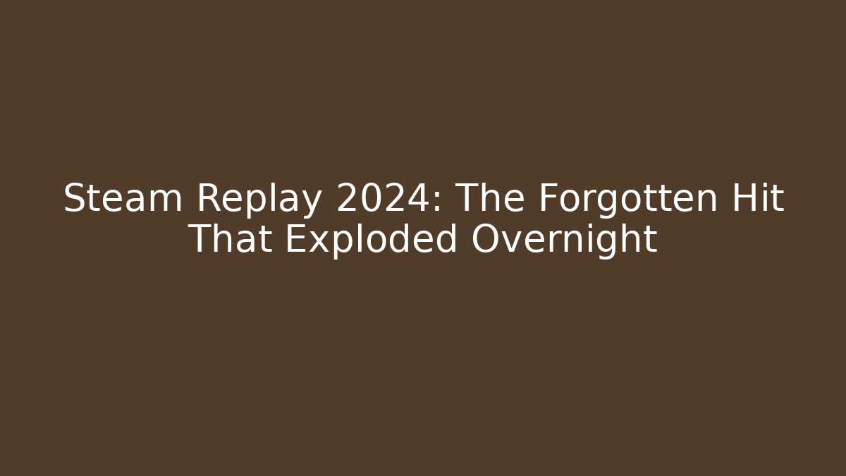 Steam Replay 2024: The Forgotten Hit That Exploded Overnight