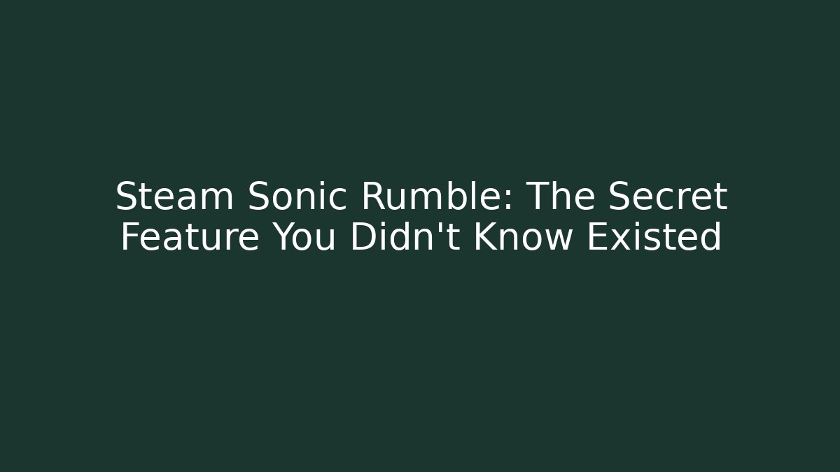 Steam Sonic Rumble: The Secret Feature You Didn’t Know Existed