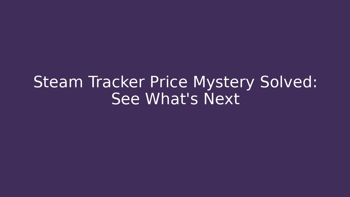 Steam Tracker Price Mystery Solved: See What's Next - Create More Assets