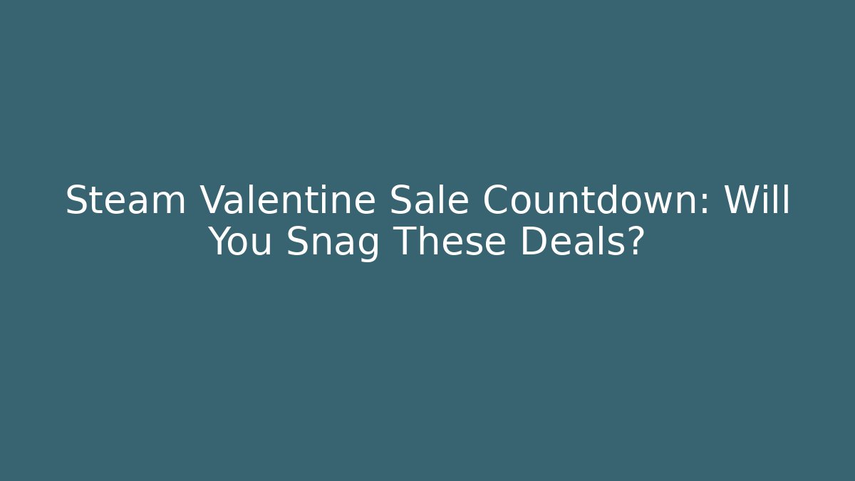 Steam Valentine Sale Countdown: Will You Snag These Deals?