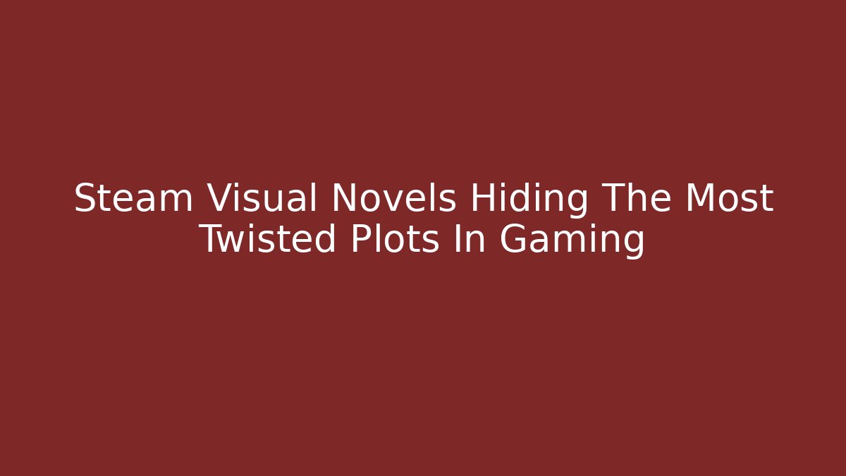 Steam Visual Novels Hiding The Most Twisted Plots In Gaming