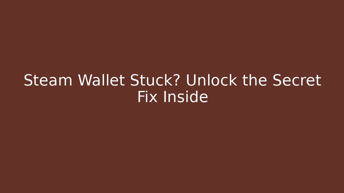 Steam Wallet Stuck? Unlock the Secret Fix Inside - Create More Assets