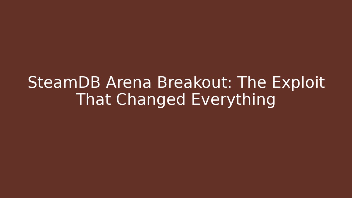 SteamDB Arena Breakout: The Exploit That Changed Everything