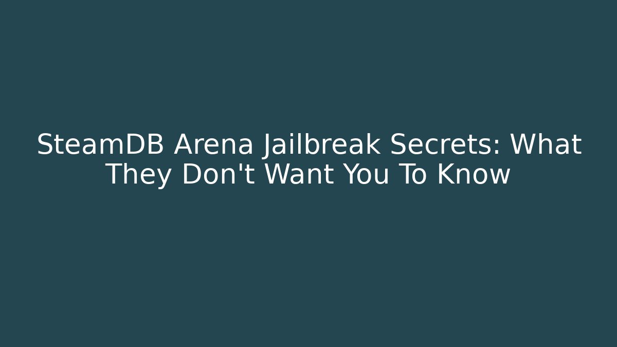 SteamDB Arena Jailbreak Secrets: What They Don’t Want You To Know