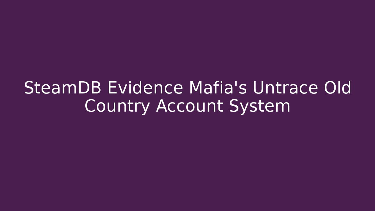 SteamDB Evidence Mafia's Untrace Old Country Account System