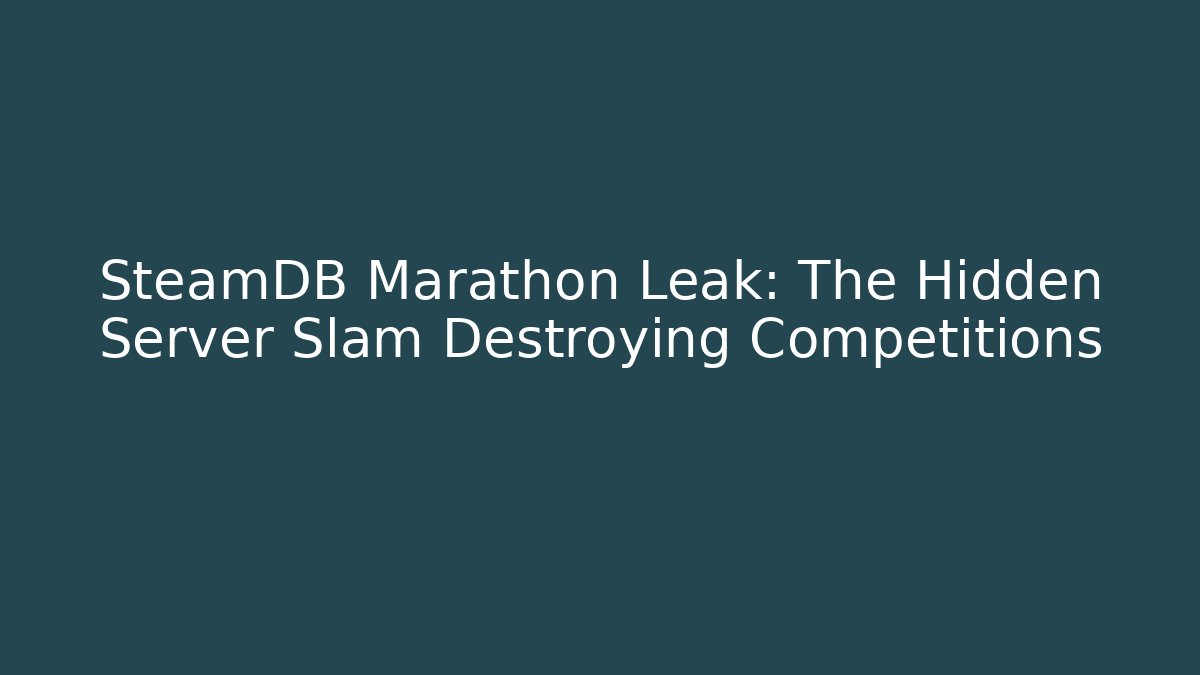 SteamDB Marathon Leak: The Hidden Server Slam Destroying Competitions