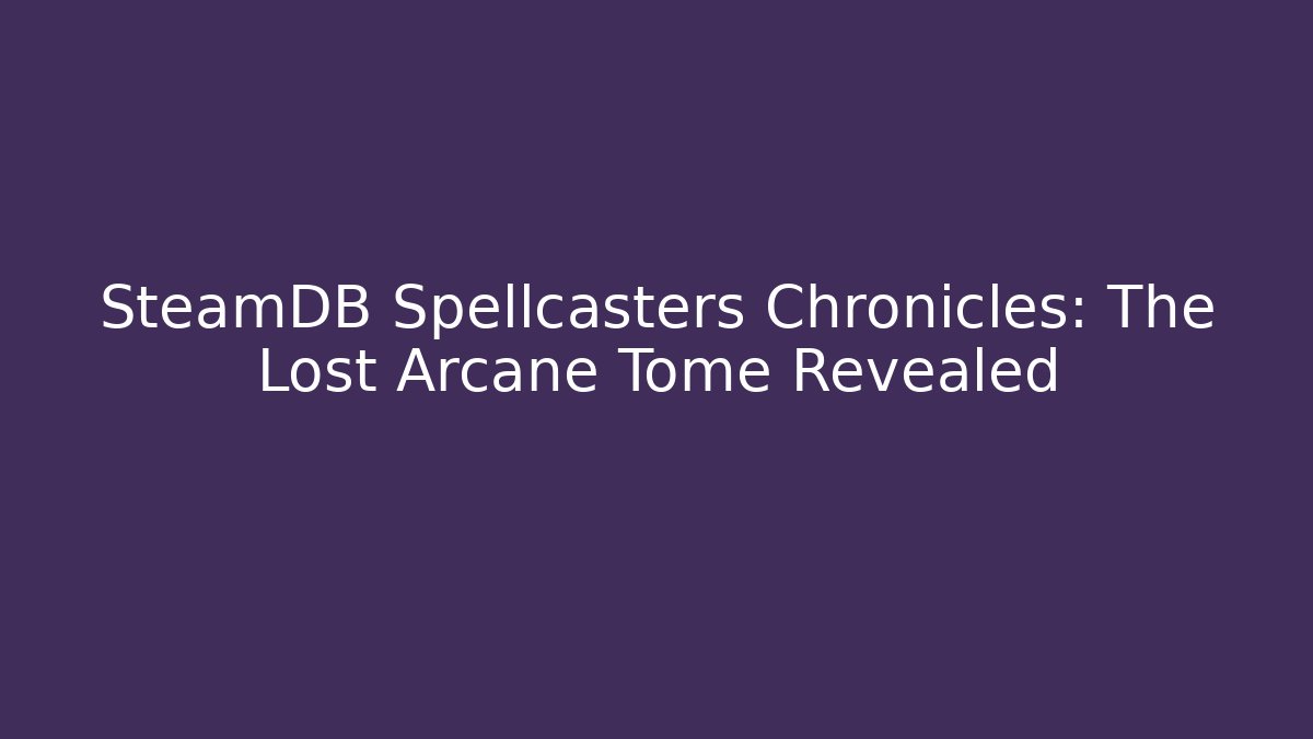 SteamDB Spellcasters Chronicles: The Lost Arcane Tome Revealed