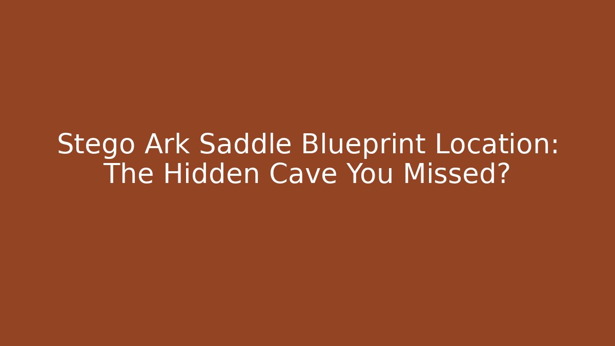 Stego Ark Saddle Blueprint Location: The Hidden Cave You Missed?