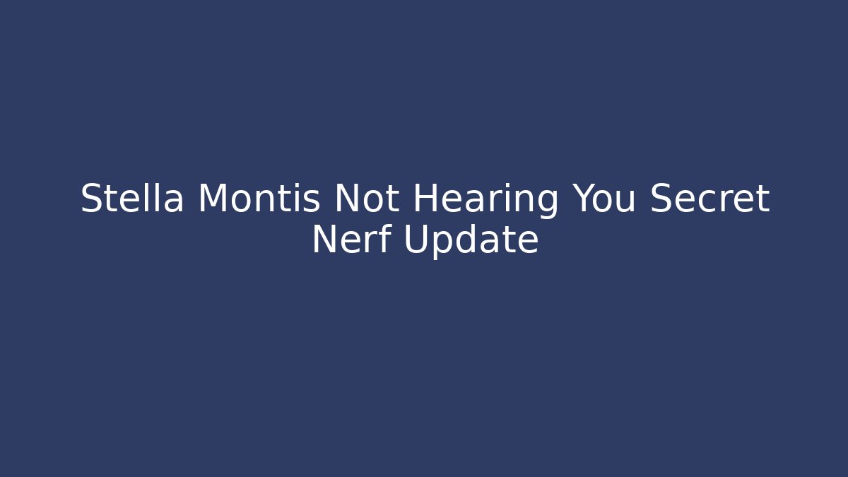 Stella Montis Not Hearing You Secret Nerf Update