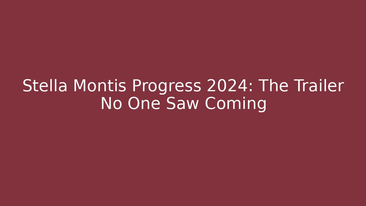 Stella Montis Progress 2024: The Trailer No One Saw Coming