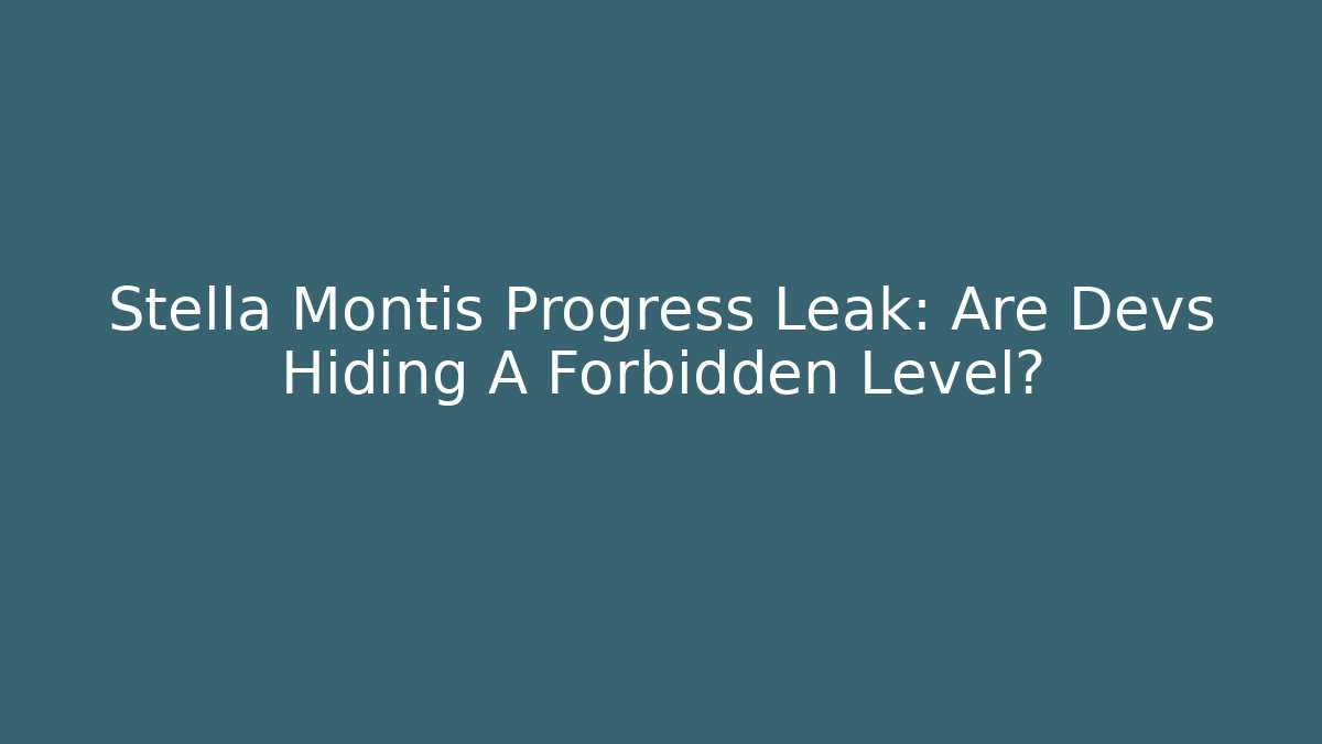 Stella Montis Progress Leak: Are Devs Hiding A Forbidden Level? - Create More Assets
