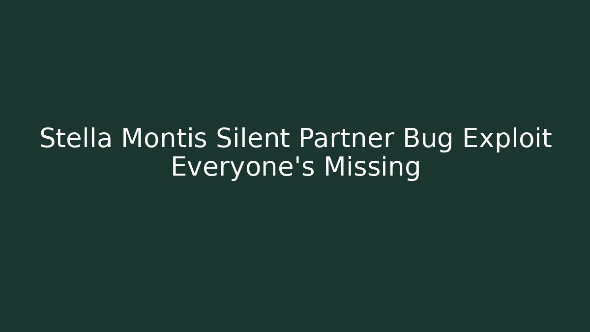 Stella Montis Silent Partner Bug Exploit Everyone's Missing