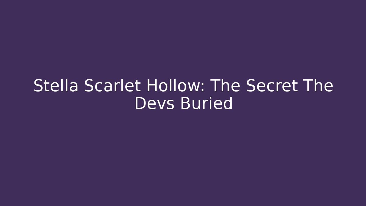 Stella Scarlet Hollow: The Secret The Devs Buried
