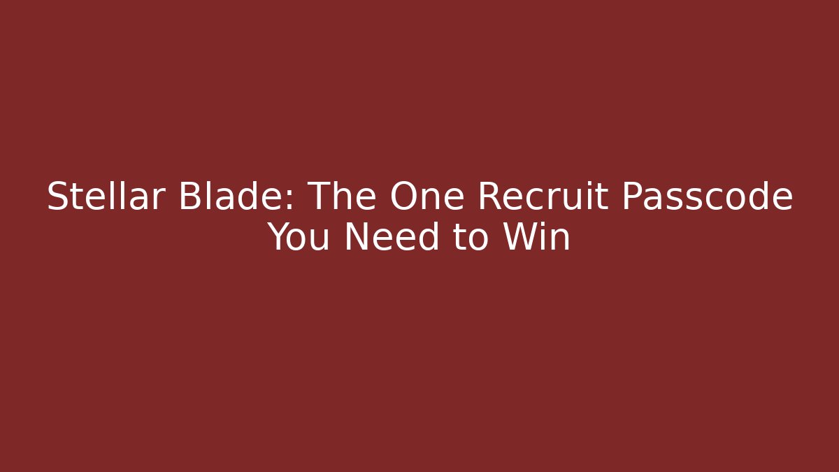 Stellar Blade: The One Recruit Passcode You Need to Win - Create More Assets