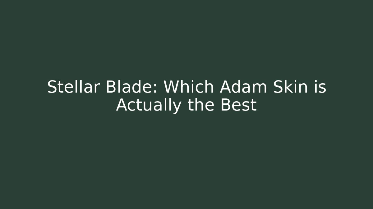 Stellar Blade: Which Adam Skin is Actually the Best - Create More Assets