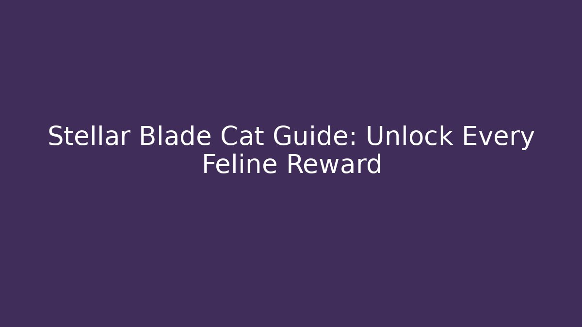Stellar Blade Cat Guide: Unlock Every Feline Reward