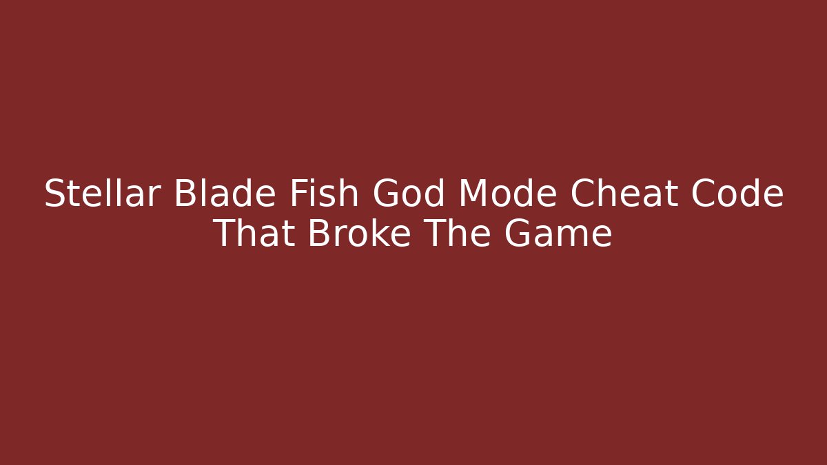Stellar Blade Fish God Mode Cheat Code That Broke The Game