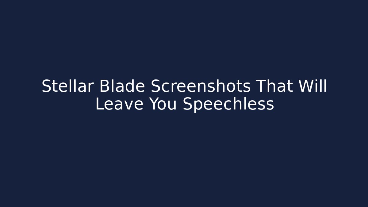 Stellar Blade Screenshots That Will Leave You Speechless - Create More Assets