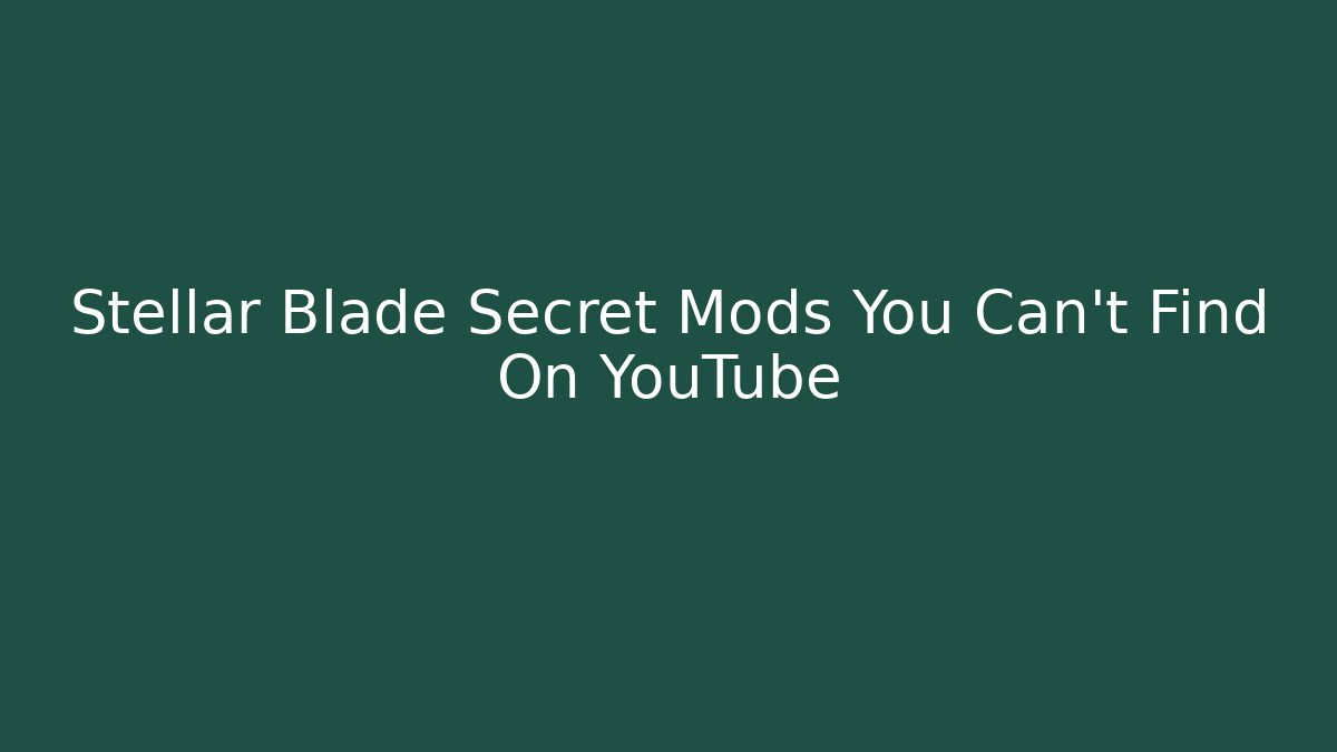Stellar Blade Secret Mods You Can't Find On YouTube