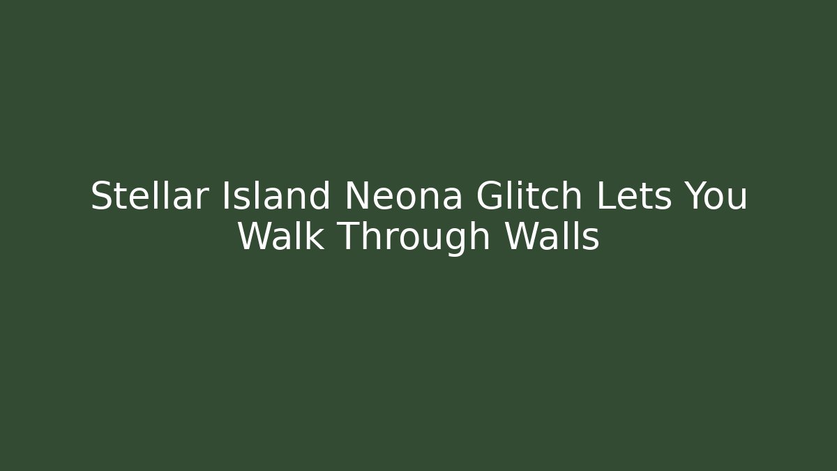 Stellar Island Neona Glitch Lets You Walk Through Walls