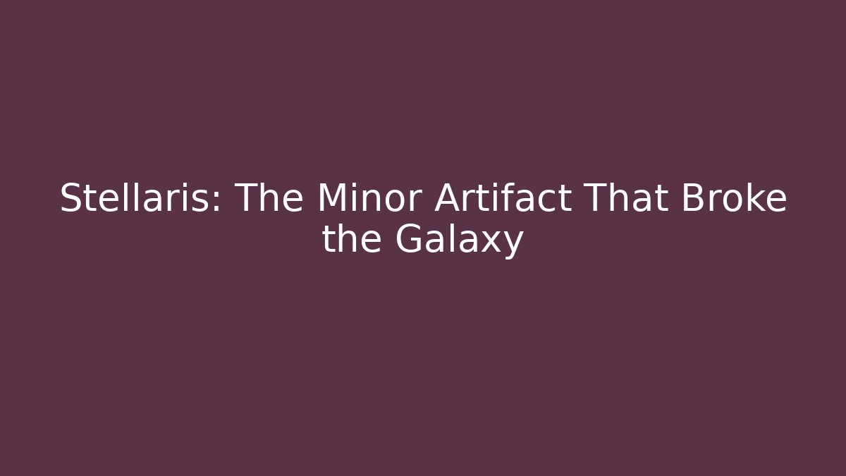 Stellaris: The Minor Artifact That Broke the Galaxy