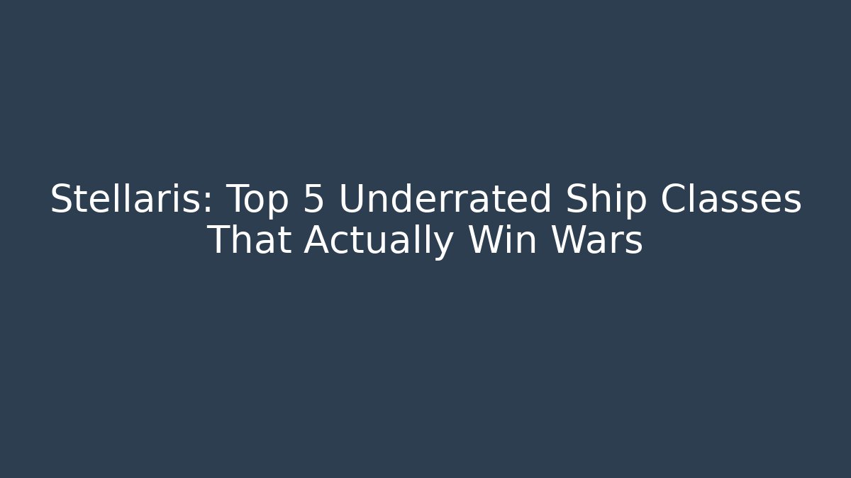 Stellaris: Top 5 Underrated Ship Classes That Actually Win Wars