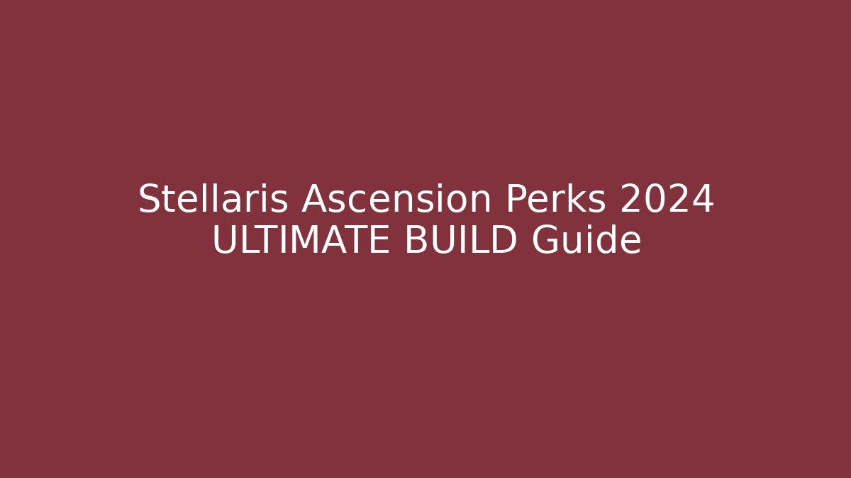 Stellaris Ascension Perks 2024 ULTIMATE BUILD Guide