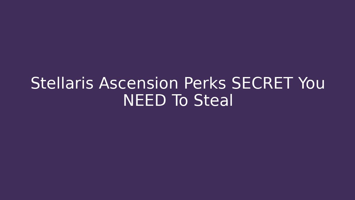 Stellaris Ascension Perks SECRET You NEED To Steal