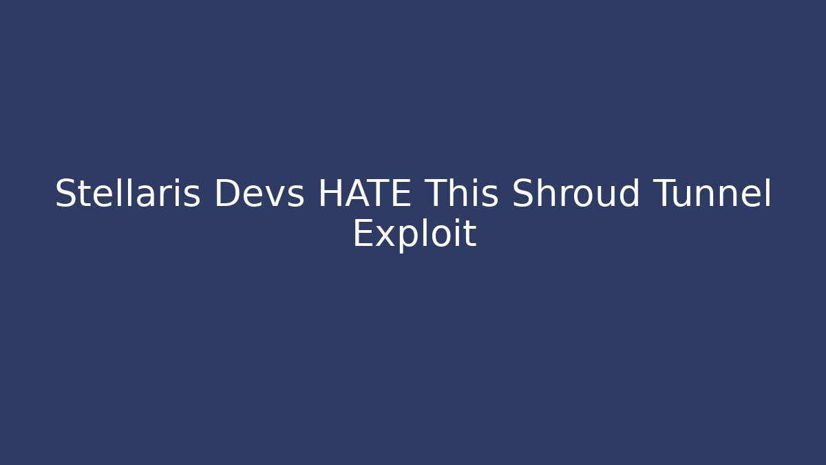 Stellaris Devs HATE This Shroud Tunnel Exploit - Create More Assets