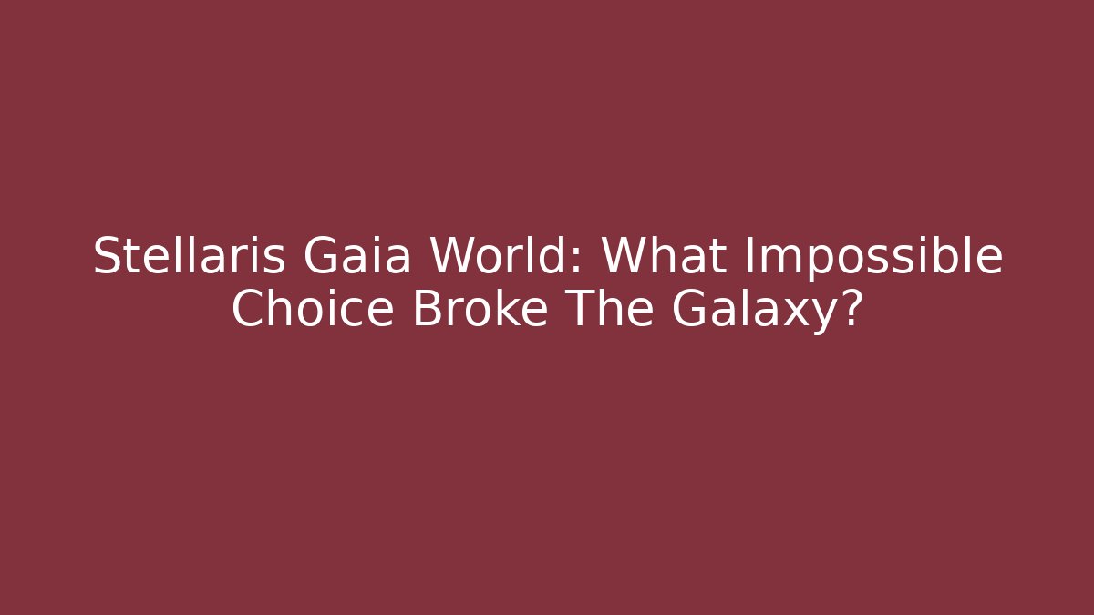 Stellaris Gaia World: What Impossible Choice Broke The Galaxy?