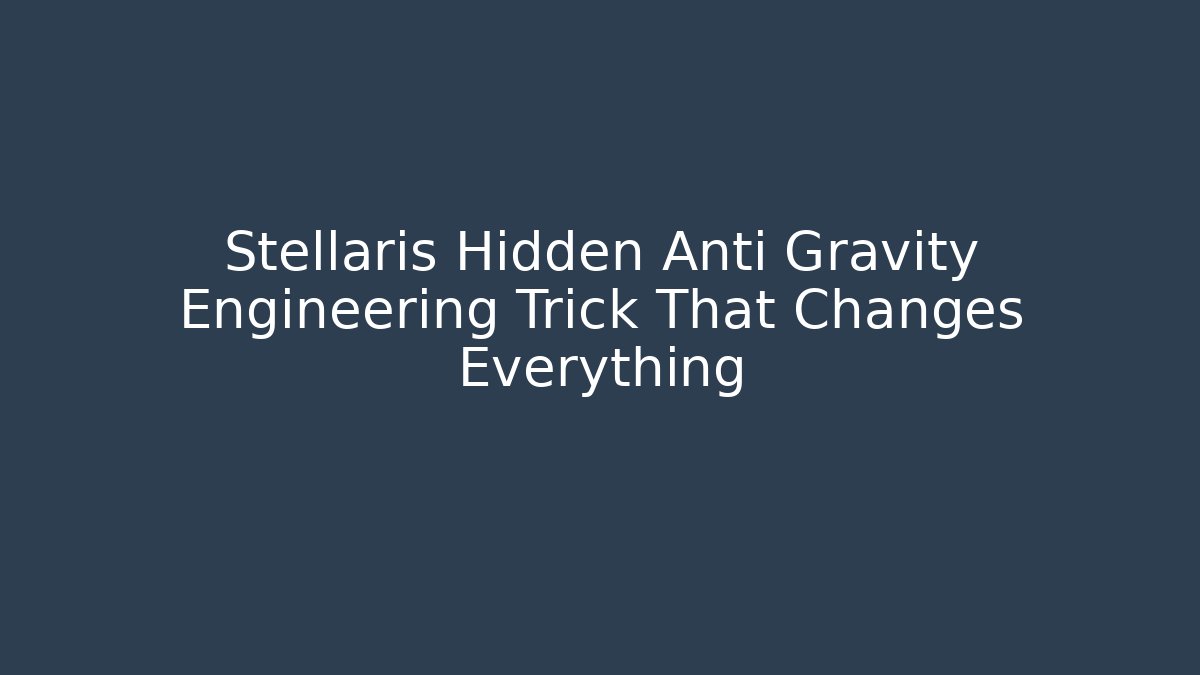 Stellaris Hidden Anti Gravity Engineering Trick That Changes Everything