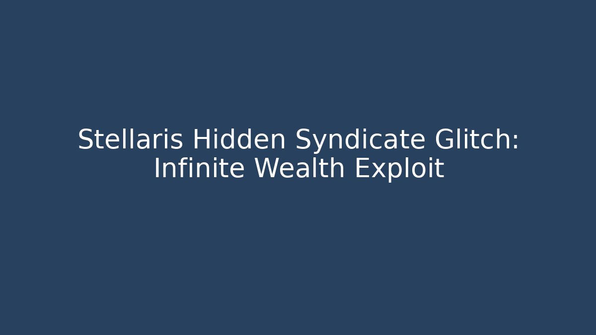 Stellaris Hidden Syndicate Glitch: Infinite Wealth Exploit - Create More Assets
