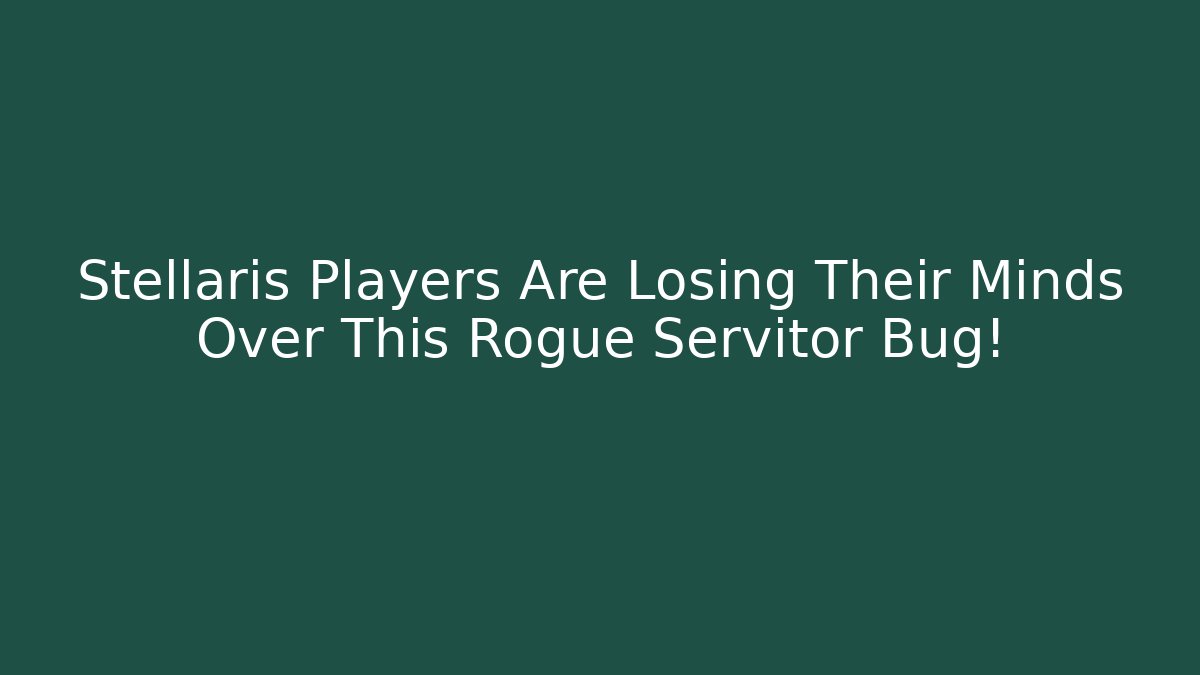 Stellaris Players Are Losing Their Minds Over This Rogue Servitor Bug!